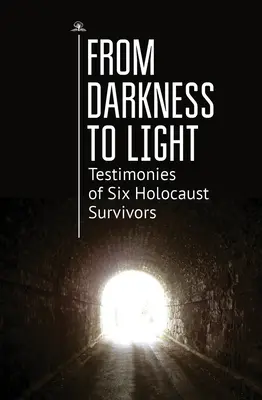 Od ciemności do światła: Świadectwa sześciu ocalałych z Holokaustu - From Darkness to Light: Testimonies of Six Holocaust Survivors