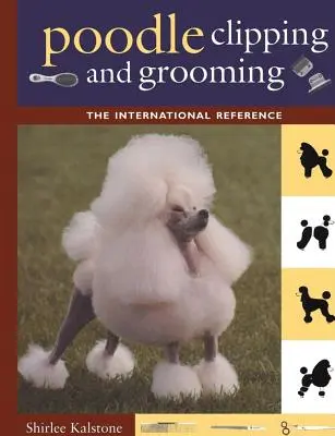 Strzyżenie i pielęgnacja pudli: The International Reference - Poodle Clipping and Grooming: The International Reference