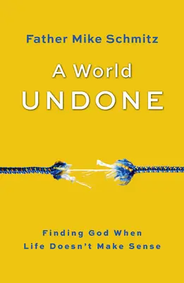 A World Undone: Odnaleźć Boga, gdy życie nie ma sensu - A World Undone: Finding God When Life Doesn't Make Sense