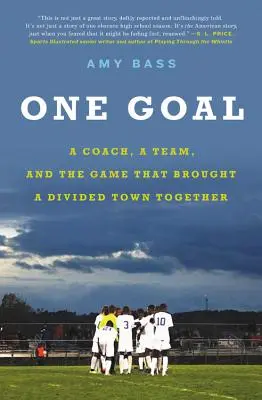Jeden cel: trener, drużyna i gra, która połączyła podzielone miasto - One Goal: A Coach, a Team, and the Game That Brought a Divided Town Together