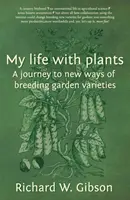 Moje życie z roślinami - podróż do nowych sposobów hodowli odmian ogrodowych - My Life with Plants - A journey to new ways of breeding garden varieties