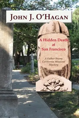 Ukryta śmierć w San Francisco: Tajemnica misji kalifornijskich ojca Ibarry - A Hidden Death At San Francisco: A Father Ibarra California Missions Mystery