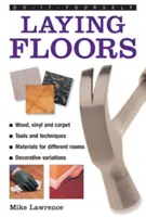 Zrób to sam: Układanie podłóg: A Practical and Useful Guide to Laying Floors for Any Room in the House, Using a Veriety of Different Materials. - Do-It-Yourself: Laying Floors: A Practical and Useful Guide to Laying Floors for Any Room in the House, Using a Veriety of Different Materials.