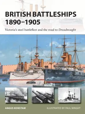 Brytyjskie pancerniki 1890-1905: Stalowa Flota Wiktorii i droga do Dreadnought - British Battleships 1890-1905: Victoria's Steel Battlefleet and the Road to Dreadnought