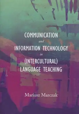 Komunikacja i technologie informacyjne w (międzykulturowym) nauczaniu języków obcych - Communication and Information Technology in (Intercultural) Language Teaching