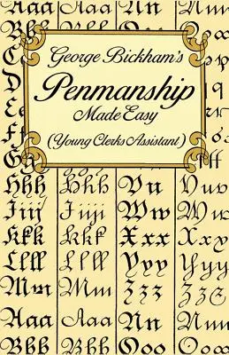 George Bickham's Penmanship Made Easy (Asystent młodego urzędnika) - George Bickham's Penmanship Made Easy (Young Clerks Assistant)