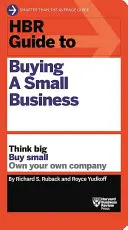 Przewodnik HBR po zakupie małej firmy: Myśl na dużą skalę, kupuj na małą skalę, bądź właścicielem własnej firmy - HBR Guide to Buying a Small Business: Think Big, Buy Small, Own Your Own Company