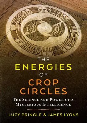 Energia kręgów zbożowych: Nauka i moc tajemniczej inteligencji - The Energies of Crop Circles: The Science and Power of a Mysterious Intelligence