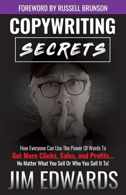 Copywriting Secrets: How Everyone Can Use the Power of Words to Get More Clicks, Sales, and Profits... No Matter What You Sell or Who You Se - Copywriting Secrets: How Everyone Can Use the Power of Words to Get More Clicks, Sales, and Profits...No Matter What You Sell or Who You Se