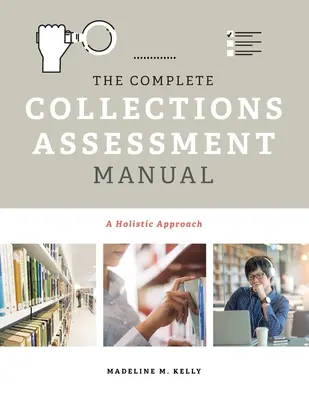 Kompletny podręcznik oceny kolekcji: Holistyczne podejście - The Complete Collections Assessment Manual: A Holistic Approach