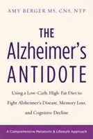 Antidotum na chorobę Alzheimera: Dieta niskowęglowodanowa i wysokotłuszczowa w walce z chorobą Alzheimera, utratą pamięci i pogorszeniem funkcji poznawczych - The Alzheimer's Antidote: Using a Low-Carb, High-Fat Diet to Fight Alzheimer's Disease, Memory Loss, and Cognitive Decline