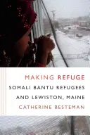 Tworzenie schronienia: Somalijscy uchodźcy Bantu i Lewiston w stanie Maine - Making Refuge: Somali Bantu Refugees and Lewiston, Maine