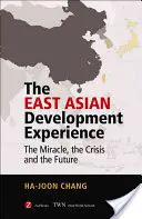 Doświadczenie rozwoju Azji Wschodniej: Cud, kryzys i przyszłość - The East Asian Development Experience: The Miracle, the Crisis and the Future