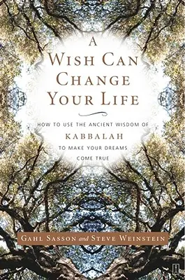 Życzenie może zmienić twoje życie: jak wykorzystać starożytną mądrość kabały, aby spełnić swoje marzenia - A Wish Can Change Your Life: How to Use the Ancient Wisdom of Kabbalah to Make Your Dreams Come True
