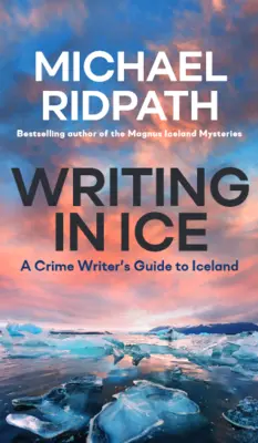 Pisanie w lodzie: Przewodnik pisarza kryminałów po Islandii - Writing in Ice: A Crime Writer's Guide to Iceland