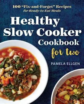 Zdrowa książka kucharska dla dwojga: 100 przepisów na gotowe do spożycia posiłki „napraw i zapomnij” - Healthy Slow Cooker Cookbook for Two: 100 fix-And-Forget