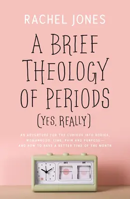 Krótka teologia okresów (tak, naprawdę): Przygoda dla ciekawskich ciał, kobiecości, czasu, bólu i celu - i jak lepiej się bawić - A Brief Theology of Periods (Yes, Really): An Adventure for the Curious Into Bodies, Womanhood, Time, Pain and Purpose--And How to Have a Better Time