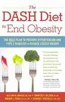 Dieta Dash: jak skończyć z otyłością: Najlepszy plan zapobiegania nadciśnieniu i cukrzycy typu 2 oraz redukcji nadwagi - The Dash Diet to End Obesity: The Best Plan to Prevent Hypertension and Type-2 Diabetes and Reduce Excess Weight