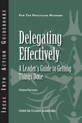 Skuteczne delegowanie zadań: Przewodnik lidera po załatwianiu spraw - Delegating Effectively: A Leader's Guide to Getting Things Done