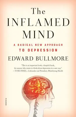 The Inflamed Mind: Radykalnie nowe podejście do depresji - The Inflamed Mind: A Radical New Approach to Depression