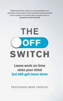 Off Switch - Wyjdź na czas, zrelaksuj umysł, ale zrób więcej - Off Switch - Leave on time, relax your mind but still get more done