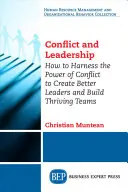 Konflikt i przywództwo: Jak wykorzystać siłę konfliktu do tworzenia lepszych liderów i prężnie działających zespołów - Conflict and Leadership: How to Harness the Power of Conflict to Create Better Leaders and Build Thriving Teams