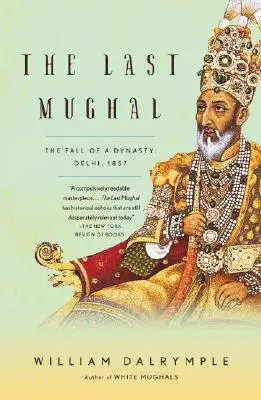 Ostatni Mogoł: Upadek dynastii: Delhi, 1857 - The Last Mughal: The Fall of a Dynasty: Delhi, 1857