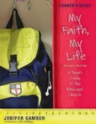 Moja wiara, moje życie, przewodnik lidera, wydanie poprawione: Przewodnik dla nastolatków po Kościele Episkopalnym - My Faith, My Life, Leader's Guide Revised Edition: A Teen's Guide to the Episcopal Church