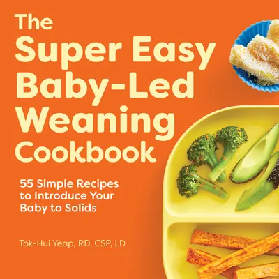 The Super Easy Baby Led Weaning Cookbook: 55 prostych przepisów na wprowadzenie dziecka do pokarmów stałych - The Super Easy Baby Led Weaning Cookbook: 55 Simple Recipes to Introduce Your Baby to Solids