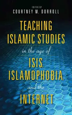 Nauczanie islamistyki w dobie islamu, islamofobii i internetu - Teaching Islamic Studies in the Age of Isis, Islamophobia, and the Internet