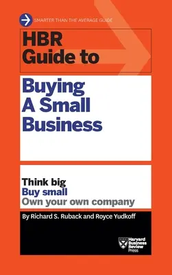 HBR Guide to Buying a Small Business: Think Big, Buy Small, Own Your Own Company (Myśl na wielką skalę, kupuj na małą skalę, posiadaj własną firmę) - HBR Guide to Buying a Small Business: Think Big, Buy Small, Own Your Own Company