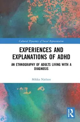 Doświadczenia i wyjaśnienia ADHD: Etnografia dorosłych żyjących z diagnozą - Experiences and Explanations of ADHD: An Ethnography of Adults Living with a Diagnosis