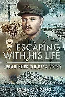 Uchodząc z życiem: Od Dunkierki do D-Day i nie tylko - Escaping with His Life: From Dunkirk to D-Day & Beyond