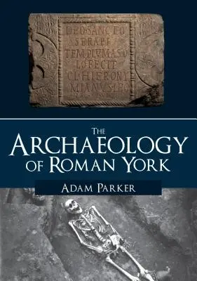 Archeologia rzymskiego Yorku - The Archaeology of Roman York