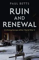 Ruina i odnowa - cywilizowanie Europy po drugiej wojnie światowej - Ruin and Renewal - Civilising Europe After the Second World War