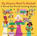 My Granny Went to Market: Rymowanka o liczeniu dookoła świata - My Granny Went to Market: A Round-The-World Counting Rhyme