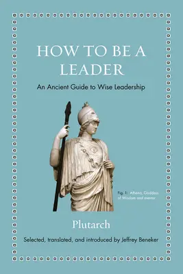 Jak być przywódcą: Starożytny przewodnik po mądrym przywództwie - How to Be a Leader: An Ancient Guide to Wise Leadership