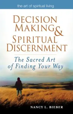 Podejmowanie decyzji i duchowe rozeznanie: Święta sztuka odnajdywania własnej drogi - Decision Making & Spiritual Discernment: The Sacred Art of Finding Your Way