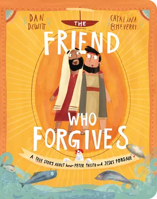 Książka planszowa Przyjaciel, który wybacza: Prawdziwa historia o tym, jak Piotr zawiódł, a Jezus wybaczył - The Friend Who Forgives Board Book: A True Story about How Peter Failed and Jesus Forgave