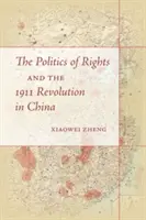 Polityka praw i rewolucja 1911 roku w Chinach - The Politics of Rights and the 1911 Revolution in China