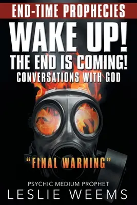 Obudź się! Nadchodzi koniec! Rozmowy z Bogiem Ostateczne ostrzeżenie - Wake Up! the End Is Coming!: Conversations with God Final Warning