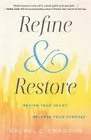 Refine and Restore: Ożyw swoje serce, uwolnij swój cel - Refine and Restore: Revive Your Heart, Release Your Purpose