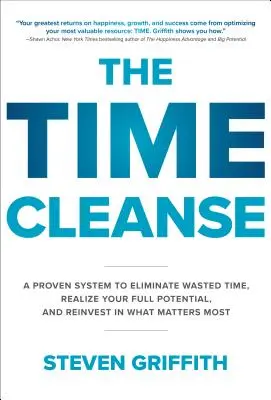 The Time Cleanse: Sprawdzony system eliminacji zmarnowanego czasu, wykorzystania pełnego potencjału i ponownego zainwestowania w to, co najważniejsze - The Time Cleanse: A Proven System to Eliminate Wasted Time, Realize Your Full Potential, and Reinvest in What Matters Most