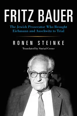 Fritz Bauer: żydowski prokurator, który postawił przed sądem Eichmanna i Auschwitz - Fritz Bauer: The Jewish Prosecutor Who Brought Eichmann and Auschwitz to Trial