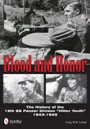 Krew i honor: Historia 12 Dywizji Pancernej SS „Młodzież Hitlera” - Blood and Honor: The History of the 12th SS Panzer Division 