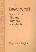 Pijawka lekarska: Wczesne angielskie zaklęcia, wiedza o roślinach i uzdrawianie - Leechcraft: Early English Charms, Plant Lore, and Healing