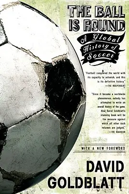 Piłka jest okrągła: Globalna historia piłki nożnej - The Ball Is Round: A Global History of Soccer