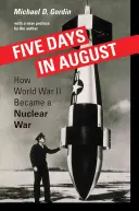 Pięć sierpniowych dni: Jak II wojna światowa stała się wojną nuklearną - Five Days in August: How World War II Became a Nuclear War