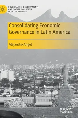 Konsolidacja zarządzania gospodarczego w Ameryce Łacińskiej - Consolidating Economic Governance in Latin America