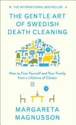 Delikatna sztuka szwedzkiego sprzątania po śmierci: Jak uwolnić siebie i swoją rodzinę od życiowego bałaganu - The Gentle Art of Swedish Death Cleaning: How to Free Yourself and Your Family from a Lifetime of Clutter